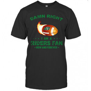 Damn Right I Am A Riders Fan Now And Forever T-Shirt
